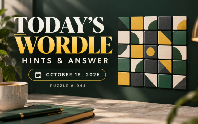 Today’s Wordle Hints & Answer: Essential Clues for October 15, 2026 (#1944)